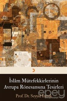 İslam Mütefekkirlerinin Avrupa Rönesansına Tesirleri