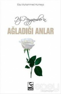 Hz. Peygamber'in Ağladığı Anlar