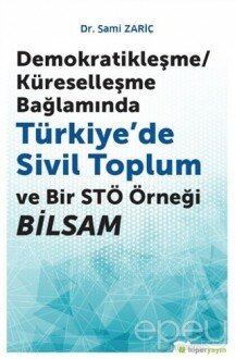 Demokratikleşme-Küreselleşme Bağlamında Türkiye’de Sivil Toplum ve Bir STÖ Örneği BİLSAM