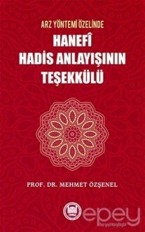 Arz Yöntemi Özelinde Hanefi Hadis Anlayışının Teşekkülü