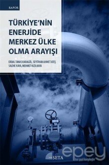 Türkiye'nin Enerjide Merkez Ülke Olma Arayışı