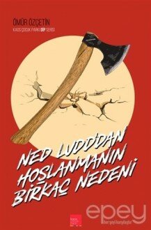 Ned Ludd’dan Hoşlanmanın Birkaç Nedeni