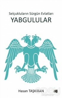 Selçukluların Sürgün Evlatları Yabgulular