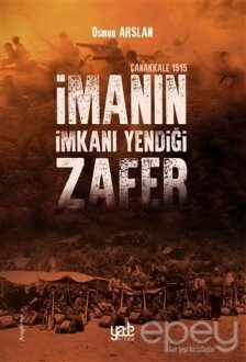 İmanın İmkanı Yendiği Zafer - Çanakkale 1915