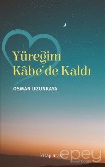 Yüreğim Kabe'de Kaldı