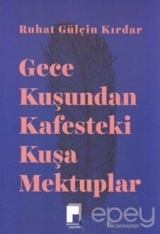 Gece Kuşundan Kafesteki Kuşa Mektuplar