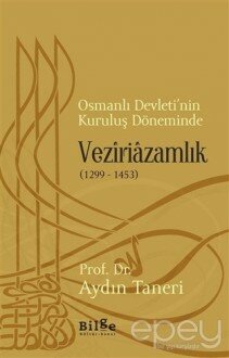 Osmanlı Devleti’nin Kuruluş Döneminde Veziriazamlık (1299 - 1453)