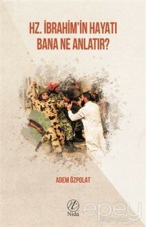 Hz. İbrahim'in Hayatı Bana Ne Anlatır?