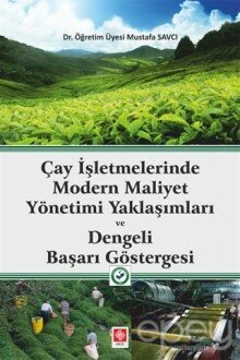 Çay İşletmelerinde Modern Maliyet Yönetimi Yaklaşımları ve Dengeli Başarı Göstergesi