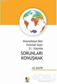 Küreselleşen Batı Evrensel İslam 21. Yüzyılda Sorunları Konuşmak