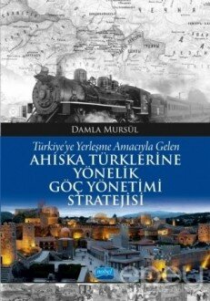 Türkiye’ye Yerleşme Amacıyla Gelen Ahıska Türklerine Yönelik Göç Yönetimi Stratejisi