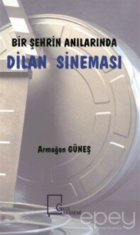 Bir Şehrin Anılarında Dilan Sineması