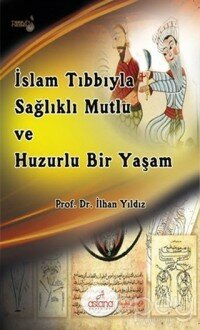 İslam Tıbbıyla Sağlıklı, Mutlu ve Huzurlu Bir Yaşam