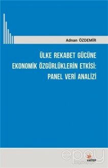 Ülke Rekabet Gücüne Ekonomik Özgürlüklerin Etkisi: Panel Veri Analizi