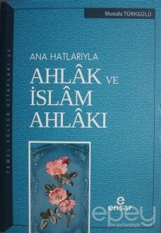 Ana Hatlarıyla Ahlak ve İslam Ahlakı