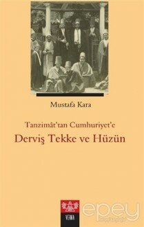 Tanzimat'tan Cumhuriyet'e Derviş Tekke ve Hüzün