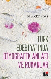 Türk Edebiyatında Biyografik Anlatı ve Romanlar