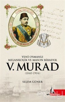 Yeni Osmanlı Melankolik ve Mason Birader 5.Murad (1840-1904)