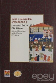 Sahn-ı Semandan Darülfünun'a Osmanlı'da İlim ve Fikir Dünyası 16. Yüzyıl