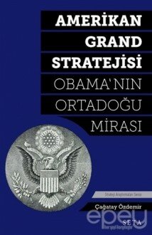 Amerikan Grand Stratejisi - Obama'nın Ortadoğu Mirası