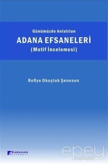 Günümüzde Anlatılan Adana Efsaneleri (Motif İncelemesi)