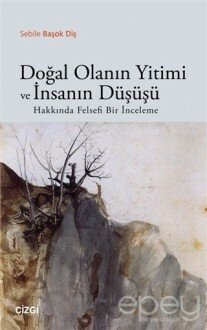 Doğal Olanın Yitimi ve İnsanın Düşüşü Hakkında Felsefi Bir İnceleme