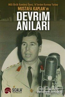 Milli Birlik Komitesi Üyesi 14’lerden Kurmay Yarbay Mustafa Kaplan'ın Devrim Anıları