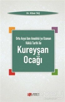 Orta Asya'dan Anadolu'ya Uzanan Köklü Tarihi ile Kureyşan Ocağı