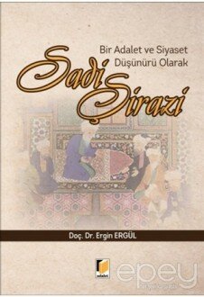 Bir Adalet ve Siyaset Düşünürü Olarak Sadi Şirazi