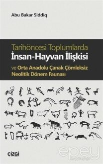 Tarihöncesi Toplumlarda İnsan-Hayvan İlişkisi ve Orta Anadolu Çanak Çömleksiz Neolitik Dönem Faunası