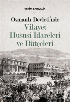 Osmanlı Devleti'nde Vilayet Hususi İdareleri ve Bütçeleri