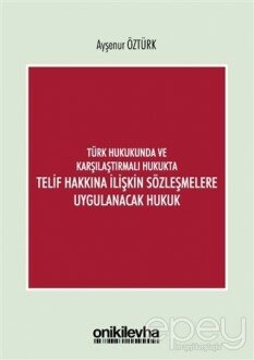 Türk Hukukunda ve Karşılaştırmalı Hukukta Telif Hakkına İlişkin Sözleşmelere Uygulanacak Hukuk