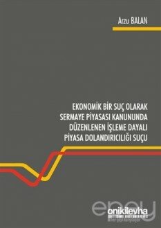 Ekonomik Bir Suç Olarak Sermaye Piyasası Kanununda Düzenlenen İşleme Dayalı Piyasa Dolandırıcılığı Suçu