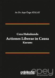 Ceza Hukukunda Actiones Liberae in Causa Kuramı