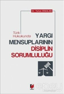 Türk Hukukunda Yargı Mensuplarının Disiplin Sorumluluğu