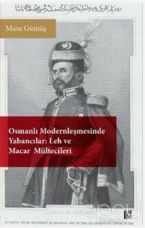 Osmanlı Modernleşmesinde Yabancılar - Leh ve Macar Mültecileri