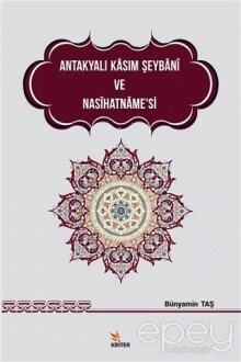 Antakyalı Kasım Şeybani ve Nasihatname’si