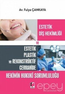 Estetik Diş Hekimliği ve Estetik Plastik ve Rekonstrüktif Cerrahide Hekimin Hukuki Sorumluluğu