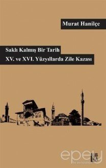 Saklı Kalmış Bir Tarih - 15. ve 16. Yüzyıllarda Zile Kazası