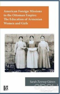 American Foreign Missions to the Ottoman Empire: The Education of Armenian Women and Girls