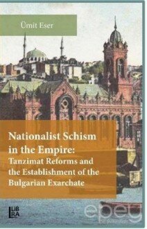 Nationalist Schism in the Empire: Tanzimat Reforms and the Establishment of the Bulgarian Exarchate