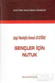 Gazi Mustafa Kemal Atatürk : Gençler İçin Nutuk