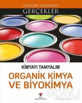 Elinizin Altındaki Gerçekler - Kimyayı Tanıyalım - Organik Kimya ve Biyokimya