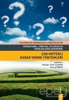 Operasyonel, Yönetsel ve Stratejik Problemlerin Çözümünde Çok Kriterli Karar Verme Yöntemleri