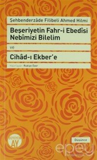 Beşeriyetin Fahr-i Ebedisi Nebimizi Bilelim ve Cihad-ı Ekber'e: Şehbenderzade Filibeli Ahmed Hilmi