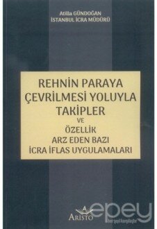 Rehnin Paraya Çevrilmesi Yoluyla Takipler ve Özellik Arz Eden Bazı İcra İflas Uygulamaları