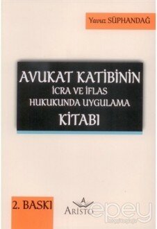 Avukat Katibinin İcra ve İflas Hukukunda Uygulama Kitabı