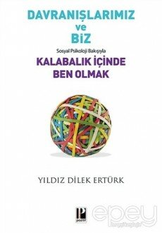 Davranışlarımız ve Biz: Sosyal Psikoloji Bakışıyla Kalabalık İçinde Ben Olmak